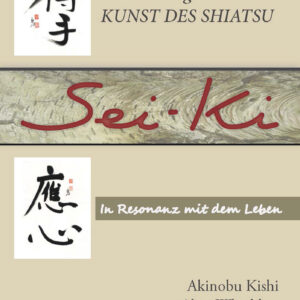 Sei-Ki: Das Verborgende in der Kunst des Shiatsu - Akinobu Kishi + Alice Whieldon