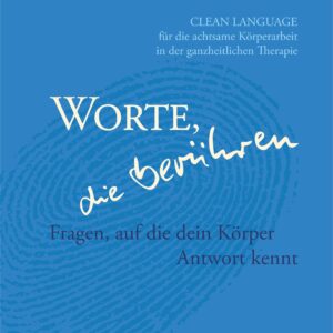 Worte, die berühren - Clean Language für die achtsame Körperarbeit - Nick Pole